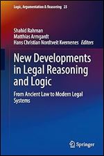 New Developments in Legal Reasoning and Logic: From Ancient Law to Modern Legal Systems (Logic, Argumentation & Reasoning, 23)