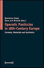 Operatic Pasticcios in 18th-Century Europe: Contexts, Materials and Aesthetics (Mainz Historical Cultural Sciences)