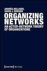 Organizing Networks: An Actor-Network Theory of Organizations (Sociology)