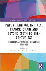 Paper Heritage in Italy, France, Spain and Beyond (16th to 19th Centuries) (Routledge Research in Early Modern History)