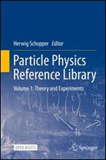 Particle Physics Reference Library Volume 1: Theory and Experiments