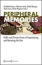 Peripheral Memories: Public and Private Forms of Experiencing and Narrating the Past (Histoire)