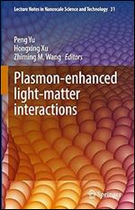 Plasmon-enhanced light-matter interactions: 31 (Lecture Notes in Nanoscale Science and Technology, 31)