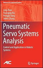 Pneumatic Servo Systems Analysis: Control and Application in Robotic Systems (Advances in Industrial Control)