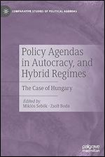 Policy Agendas in Autocracy, and Hybrid Regimes: The Case of Hungary (Comparative Studies of Political Agendas)