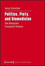 Politics, Piety, and Biomedicine: The Malaysian Transplant Venture (Culture and Social Practice)