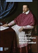 Portrait Cultures of the Early Modern Cardinal (Visual and Material Culture, 1300-1700)