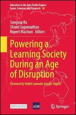 Powering a Learning Society During an Age of Disruption (Education in the Asia-Pacific Region: Issues, Concerns and Prospects, 58)