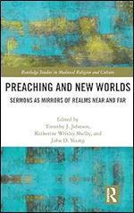 Preaching and New Worlds: Sermons as Mirrors of Realms Near and Far (Routledge Studies in Medieval Religion and Culture)