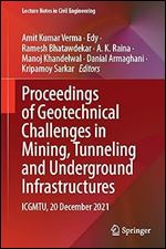 Proceedings of Geotechnical Challenges in Mining, Tunneling and Underground Infrastructures: ICGMTU, 20 December 2021 (Lecture Notes in Civil Engineering, 228)