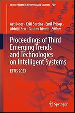 Proceedings of Third Emerging Trends and Technologies on Intelligent Systems: ETTIS 2023 (Lecture Notes in Networks and Systems, 730)
