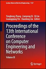 Proceedings of the 13th International Conference on Computer Engineering and Networks: Volume III (Lecture Notes in Electrical Engineering, 1127)