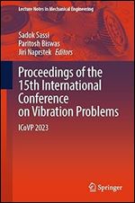 Proceedings of the 15th International Conference on Vibration Problems: ICoVP 2023 (Lecture Notes in Mechanical Engineering)