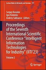 Proceedings of the Seventh International Scientific Conference Intelligent Information Technologies for Industry (IITI 23): Volume 2 (Lecture Notes in Networks and Systems, 777)