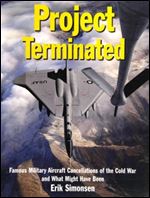 Project Terminated: Famous Military Aircraft Cancellations of the Cold War and What Might Have Been