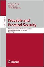 Provable and Practical Security: 17th International Conference, ProvSec 2023, Wuhan, China, October 20 22, 2023, Proceedings (Lecture Notes in Computer Science)