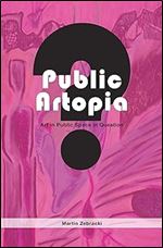 Public Artopia: Art in Public Space in Question (Pallas Proefschriften)