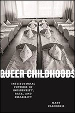 Queer Childhoods: Institutional Futures of Indigeneity, Race, and Disability (Sexual Cultures)