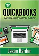 QuickBooks: A Complete Tutorial for beginners to Learning QuickBooks Simple Concepts and Techniques