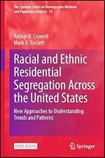 Racial and Ethnic Residential Segregation Across the United States: New Approaches to Understanding Trends and Patterns (The Springer Series on Demographic Methods and Population Analysis, 54)