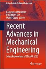 Recent Advances in Mechanical Engineering: Select Proceedings of STAAAR 2022 (Lecture Notes in Mechanical Engineering)