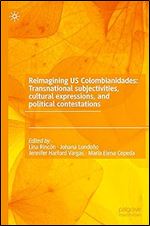Reimagining US Colombianidades: Transnational subjectivities, cultural expressions, and political contestations