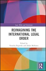 Reimagining the International Legal Order (Law, Ethics and Governance)