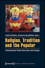 Religion, Tradition and the Popular: Transcultural Views from Asia and Europe (History in Popular Cultures)