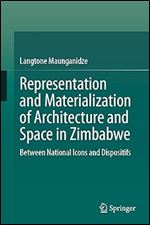 Representation and Materialization of Architecture and Space in Zimbabwe: Between National Icons and Dispositifs