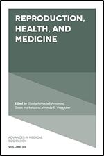 Reproduction, Health, and Medicine (Advances in Medical Sociology, 20)