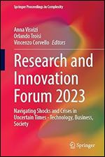 Research and Innovation Forum 2023: Navigating Shocks and Crises in Uncertain Times Technology, Business, Society (Springer Proceedings in Complexity)