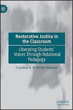 Restorative Justice in the Classroom: Liberating Students Voices Through Relational Pedagogy