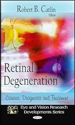 Retinal Degeneration: Causes, Diagnosis, and Treatment (Eye and Vision Research Developments)