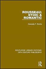 Rousseau: Stoic & Romantic (Routledge Library Editions: 18th Century Philosophy)