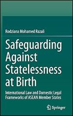 Safeguarding Against Statelessness at Birth: International Law and Domestic Legal Frameworks of ASEAN Member States