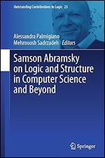 Samson Abramsky on Logic and Structure in Computer Science and Beyond (Outstanding Contributions to Logic, 25)