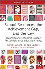 School Resources, the Achievement Gap, and the Law (Routledge Research in Education Policy and Politics)