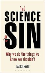 Science of Sin, The: Why We Do The Things We Know We Shouldn't (Bloomsbury Sigma)