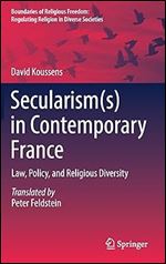 Secularism(s) in Contemporary France: Law, Policy, and Religious Diversity (Boundaries of Religious Freedom: Regulating Religion in Diverse Societies)