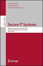Secure IT Systems: 28th Nordic Conference, NordSec 2023, Oslo, Norway, November 16 17, 2023, Proceedings (Lecture Notes in Computer Science)