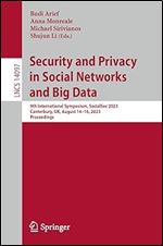Security and Privacy in Social Networks and Big Data: 9th International Symposium, SocialSec 2023, Canterbury, UK, August 14 16, 2023, Proceedings (Lecture Notes in Computer Science)