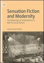 Sensation Fiction and Modernity: The Meanings of Ambivalence in Mid-Victorian Britain