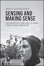 Sensing and Making Sense: Photosensitivity and Light-to-sound Translations in Media Art (Media Studies)