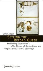 Setting the Record Queer: Rethinking Oscar Wilde's The Picture of Dorian Gray and Virginia Woolf's Mrs. Dalloway (Lettre)