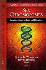 Sex Chromosomes: Genetics, Abnormalities, and Disorders (Genetics- Research and Issues)