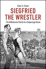 Siegfried the Wrestler: The Wilhelmine World of a Colportage Novel (Lettre)