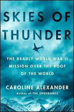 Skies of Thunder: The Deadly World War II Mission over the Roof of the World