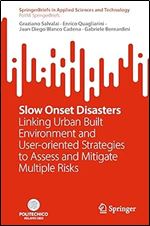 Slow Onset Disasters: Linking Urban Built Environment and User-oriented Strategies to Assess and Mitigate Multiple Risks (PoliMI SpringerBriefs)