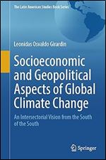 Socioeconomic and Geopolitical Aspects of Global Climate Change: An Intersectorial Vision from the South of the South (The Latin American Studies Book Series)
