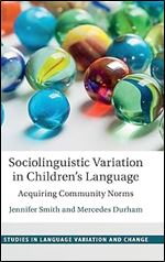 Sociolinguistic Variation in Children's Language: Acquiring Community Norms (Studies in Language Variation and Change)